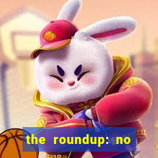 the roundup: no way out online legendado